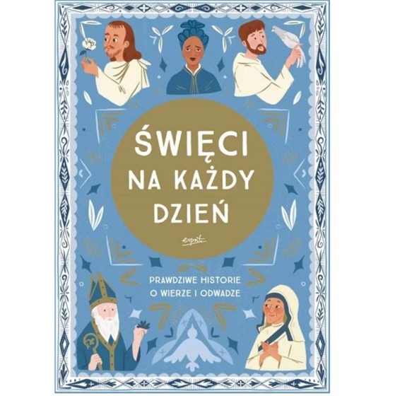 Święci na każdy dzień. Prawdziwe historie