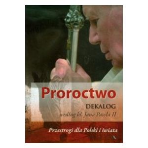 Proroctwo. Dekalog według św. Jana Pawła II