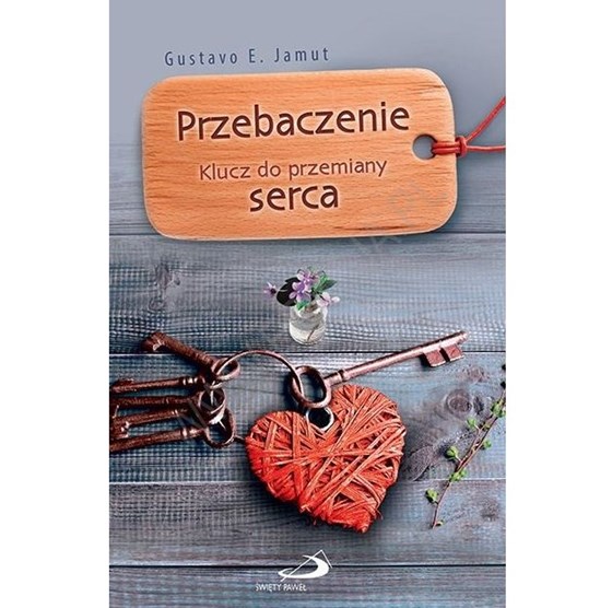 Przebaczenie. Klucz do przemiany serca