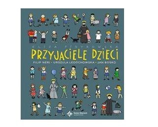 Przyjaciele dzieci. Filip Neri, Urszula...