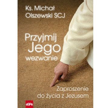 Przyjmij jego wezwanie. Zzaproszenie do życia z Jezuem