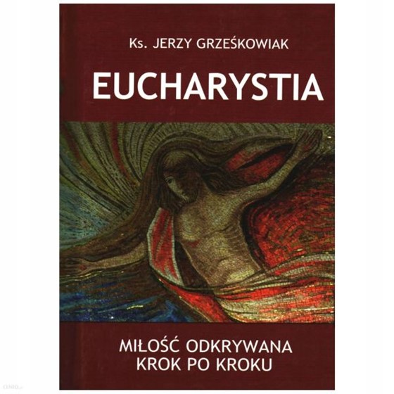 Eucharystia. Miłość odkrywania krok po kroku