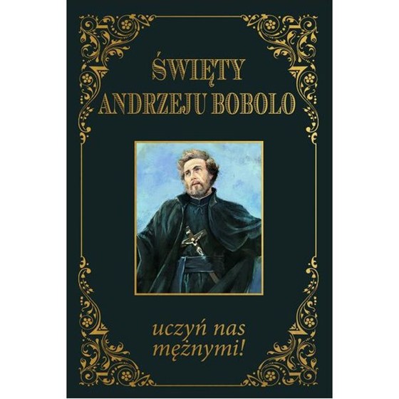 Święty Andrzeju Bobolo - uczyń nas mężnymi