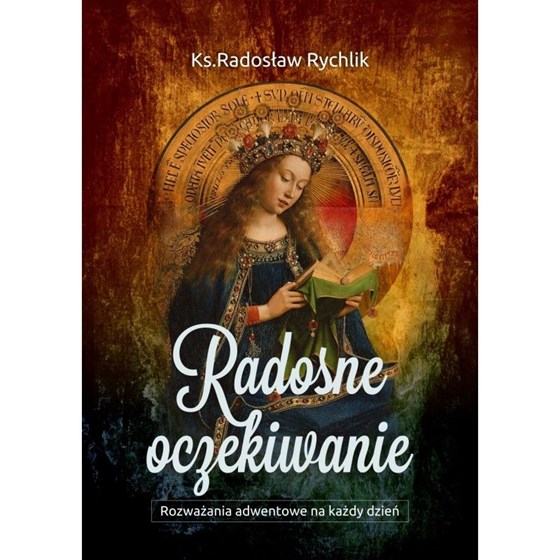 Radosne oczekiwanie. Rozważania adwentowe na każdy dzień