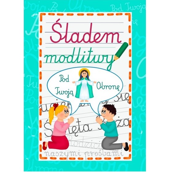 Śladem modlitwy - Pod Twoją obronę