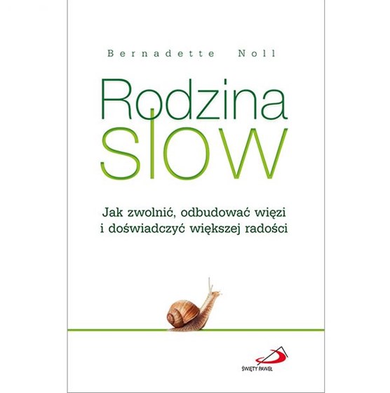 Rodzina Slow. Jak zwolnić, odbudować więzi