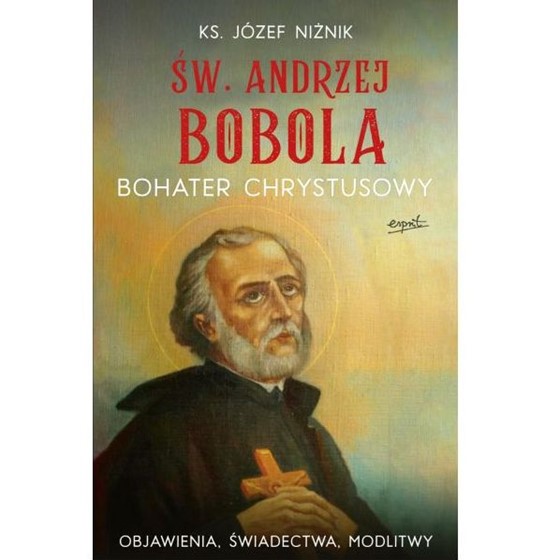 Święty Andrzej Bobola. Bohater Chrystusowy