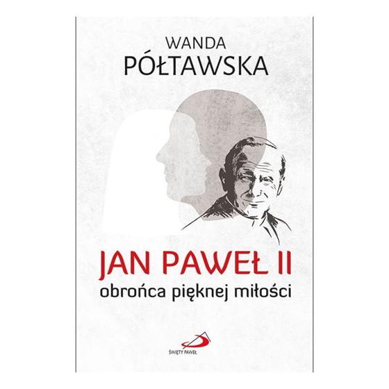 Jan Paweł II - obrońca pięknej miłości