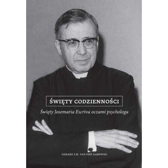 Święty codzienności Święty Josemaria Escriva