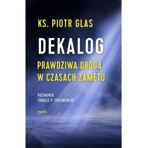 Dekalog. Prawdziwa droga w czasach zamętu