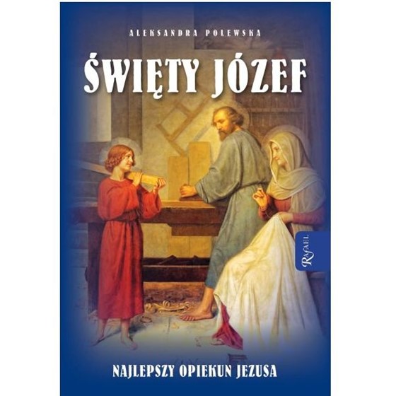 Święty Józef. Najlepszy Opiekun Jezusa