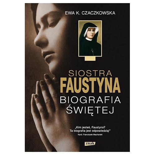 Siostra Faustyna. Biografia Świętej