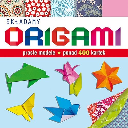 Składamy origami. Proste modele,ponad 400 kartek