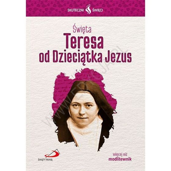 Skuteczni Święci. Teresa od Dzieciątka Jezus