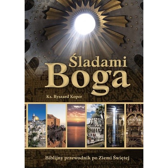 Śladami Boga - biblijny przewodnik po Ziemi Świętej