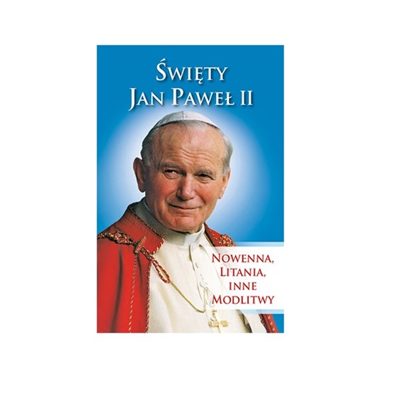 Święty Jan Paweł II. Nowenna, litania, inne...