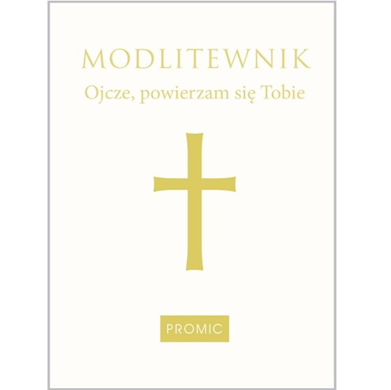 Ojcze, powierzam się Tobie