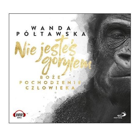 Nie jesteś gorylem. Boże pochodzenie człowieka