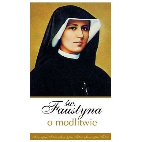 Św.Faustyna o modlitwie