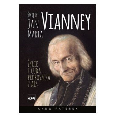 Święty Jan Maria Vianney. Życia i cuda proboszcza z Ars