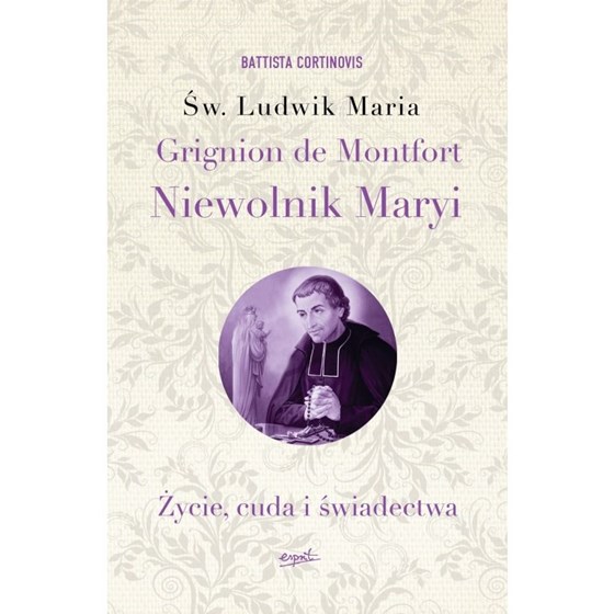 Święty Ludwik Maria Grignion. Niewolnik Maryi