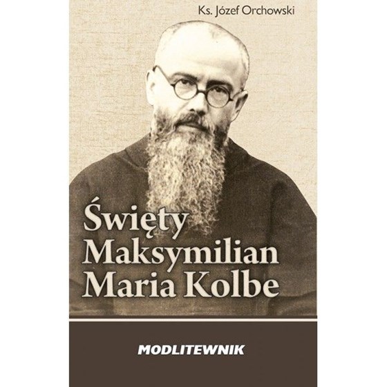 Święty Maksymilian Maria Kolbe. Modlitewnik