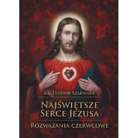 Najświętsze Serce Jezusa. Rozważania czerwcowe