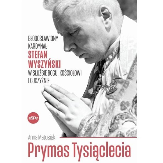 Prymas Tysiąclecia. Błogosławiony.. w służbie Bogu