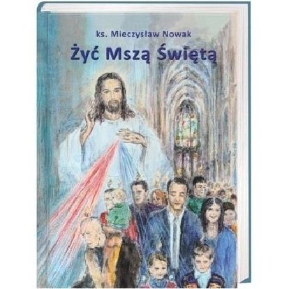 Żyć mszą świętą