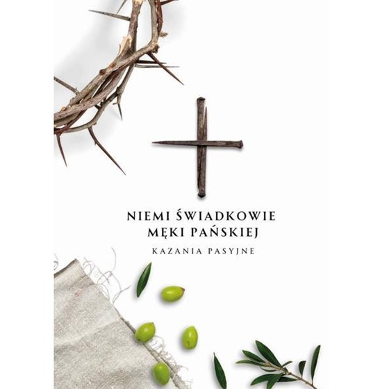 Niemi świadkowie Męki Pańskiej. Kazania pasyjne