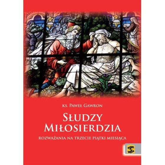 Słudzy miłosierdzia. Rozważania na trzecie piątki