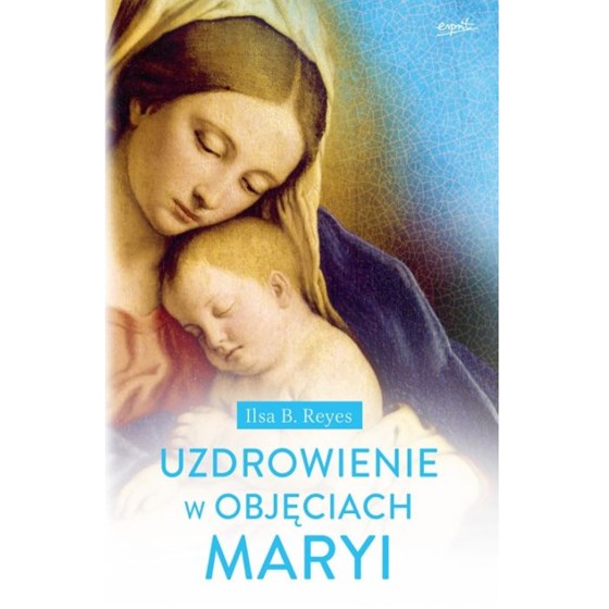 Uzdrowienie w objęciach maryi