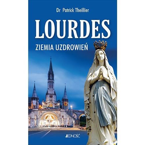 Lourdes. Ziemia uzdrowień