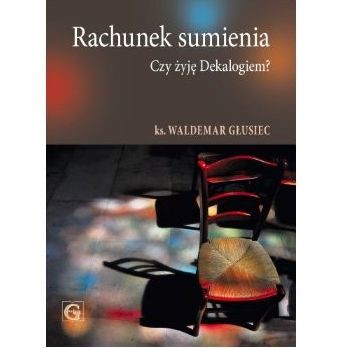 Rachunek sumienia. Czy żyję Dekalogiem?