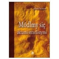 Módlmy się aktami strzelistymi