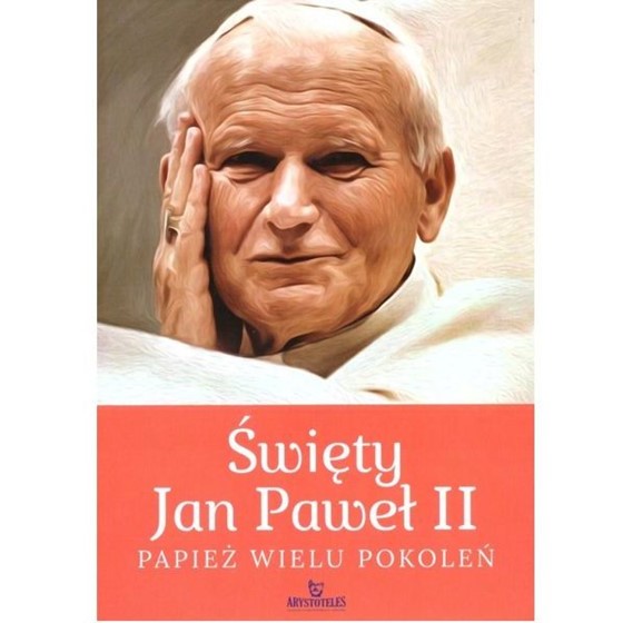 Święty Jan Paweł II. Papież wielu pokoleń