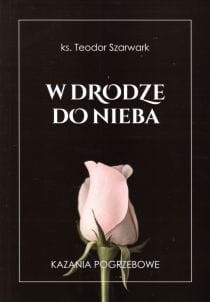 W drodze do nieba. Homilie pogrzebowe