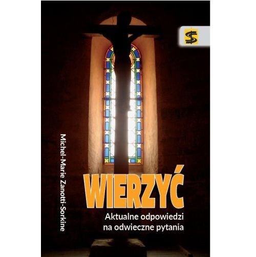 Wierzyć - aktualne odpowiedzi na odwieczne pytania