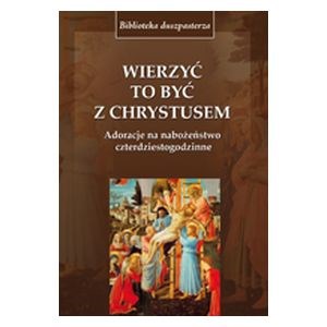 Wierzyć to być z Chrystusem