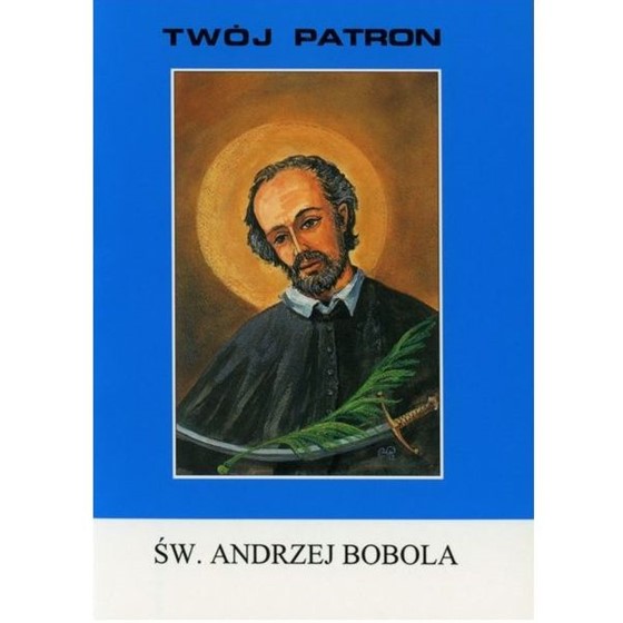 Twój Patron. Święty Andrzej Bobola