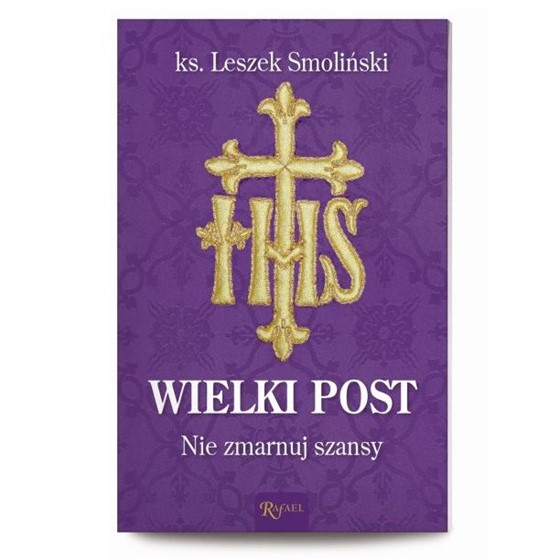 Wielki Post. Nie zmarnuj szansy
