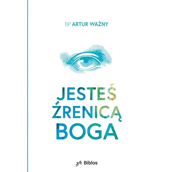 Jesteś źrenicą Boga