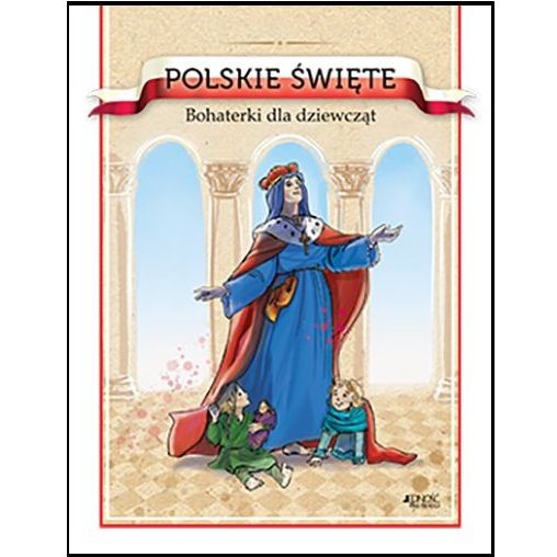 Polskie święte. Bohaterki dla dziewcząt