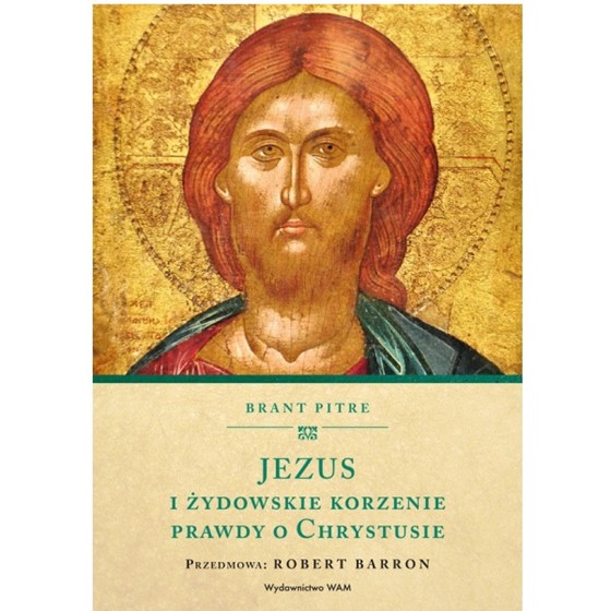 Jezus i Żydowskie korzenie prawdy o Chrystusie