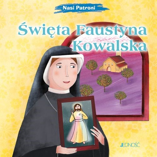 Nasi Patroni: Święta Faustyna Kowalska