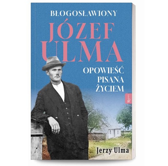 Błogosławiony Józef Ulma. Opowieć pisana życiem