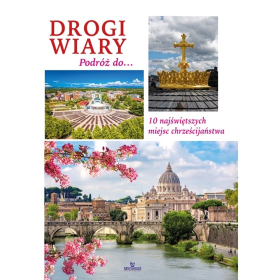Drogi Wiary. Podróż do 10 najświętszych miejsc...