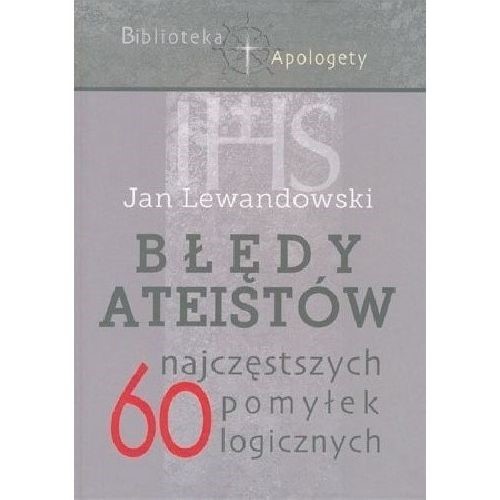 Błędy ateistów. 60 pomyłek logicznych