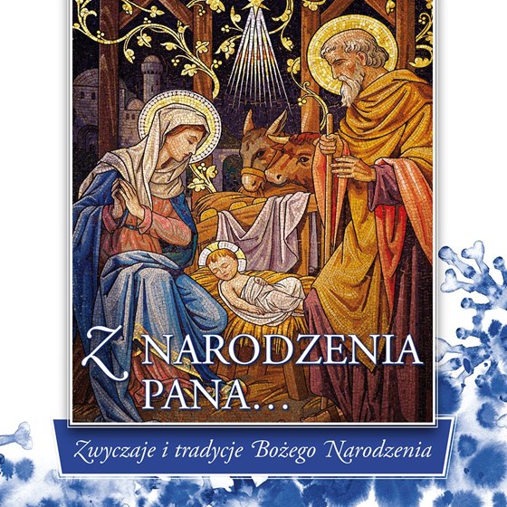 Z Narodzenia Pana... Zwyczaje i tradycje Bożego Narodzenia