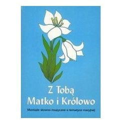 Z Tobą Matko i Królowo